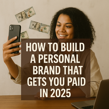 How to Build a Personal Brand That Gets You Paid in 2025